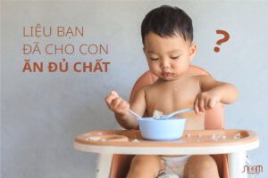 liệu bạn đã cung cấp đủ chất cho con